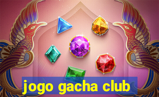 jogo gacha club